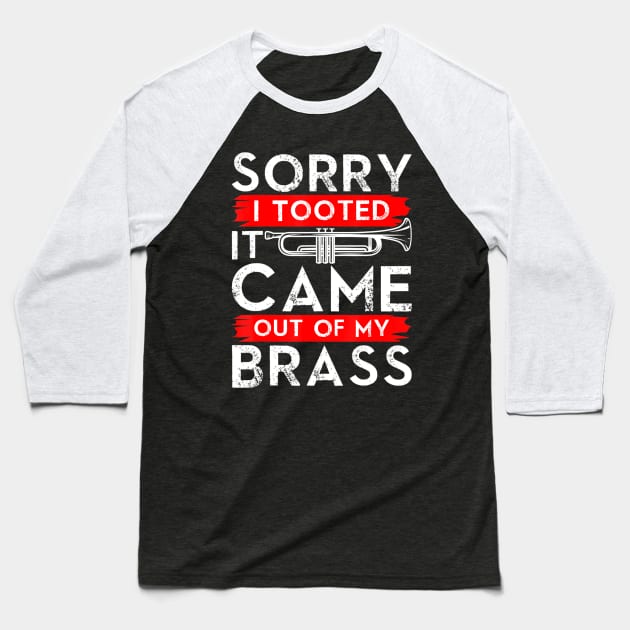 Jazz Lover Trumpet - Sorry I Tooted It Came Out Of My Brass Sarcastic Baseball T-Shirt by ArchmalDesign